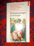 Fenomenologie si teologie - Jean Louis Chretien , Michel Henry , Jean Luc Marion , Paul Ricoeur