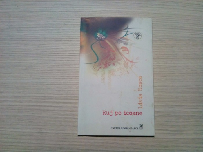 RUJ PE ICOANE - Livia Rosca (autograf) - Cartea Romaneasca, 2006, 80 p.+ CD