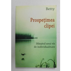 PROSPETIMEA CLIPEI - SFARSITUL UNUI VIS DE INDIVIDUALITATE de BETTY , 2015