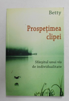 PROSPETIMEA CLIPEI - SFARSITUL UNUI VIS DE INDIVIDUALITATE de BETTY , 2015 foto