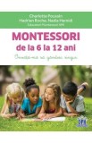 Montessori de la 6 la 12 ani - Charlotte Poussin, Hadrien Roche, Nadia Hamidi