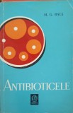 ANTIBIOTICELE - NOTIUNI PRACTICE ELEMENTARE PENTRU UTILIZAREA LOR-M.G. BALS-346177