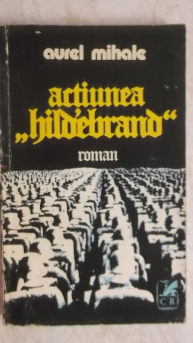 Aurel Mihale - Actiunea &ldquo;Hildebrand&rdquo;