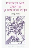 Perfectiunea creatiei si tragicul vietii - Georg Klein