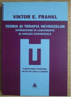 Viktor Frankl - Teoria si terapia nevrozelor. Introducere in logoterapie si... foto