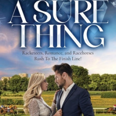 A Sure Thing: Racketeers, Romance, and Racehorses Rush To The Finish Line!