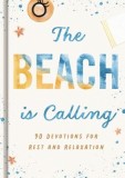 The Beach Is Calling: 90 Devotions for Rest and Relaxation