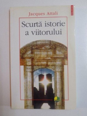 SCURTA ISTORIE A VIITORULUI de JACQUES ATTALI , 2007 foto