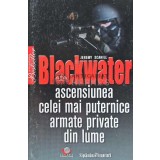 Blackwater. Ascensiunea celei mai puternice armate private din lume - 2009 - Jeremy Scahill (AQ87)