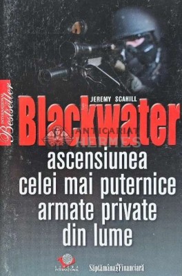 Blackwater. Ascensiunea celei mai puternice armate private din lume - 2009 - Jeremy Scahill (AQ87) foto