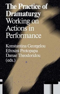 The Practice of Dramaturgy: Working on Actions in Performance foto