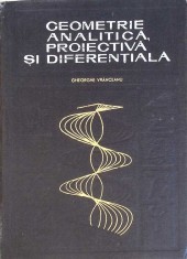 GEOMETRIE ANALITICA, PROIECTIVA SI DIFERENTIALA-GHEORGHE VRANCEANU-282348