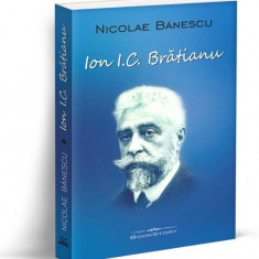 Ion I. C. Brătianu - Paperback brosat - Nicolae Bănescu - Bookstory