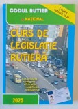 CODUL RUTIER , CURS DE LEGISLATIE RUTIERA , ACUTALIZATA CONFORM ULTIMELOR MODIFICARI LEGISLATIVE , 2025