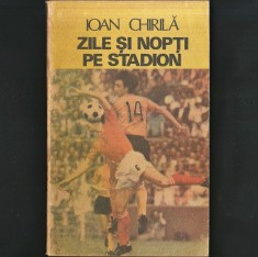 Zile și Nopți pe Stadion, Ioan Chirilă - Istoria Fotbalului Rom&acirc;nesc. Echipă de Fotbaliști. Campionat Fotbal. Comentarii. Frumoasele Noastre Duminici
