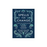 Spells for Change: A Guide for Modern Witches