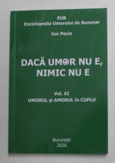 DACA UMOR NU E , NIMIC NU E , ENCICLOPEDIA UMORULUI DE BUZUNAR de ION PECIE , VOLUMUL XI - UMORUL SI AMORUL IN CUPLU , 2020 foto