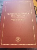 Vasile Muscă - Momente filosofice din 50 de ani