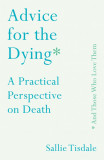 Advice for the Dying (and Those Who Love Them) | Sallie Tisdale, Sallie Tisdale, Allen &amp; Unwin