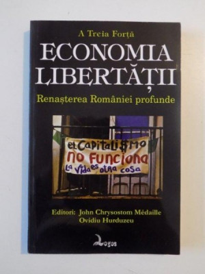 ECONOMIA LIBERTATII , RENASTEREA ROMANIEI PROFUNDE de JOHN CHRYSOSTOM MEDAILLE,OVIDIU HURDUZEU 2009 foto