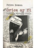Petre Roman - Orice ar fi. Cuvintele impotriva puterii (Editia: 2012)