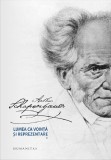 Cumpara ieftin Lumea Ca Vointa Si Reprezentare Pachet Vol I+Ii, Arthur Schopenhauer - Editura Humanitas