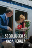 Secolul XXI și Casa Regală - Paperback brosat - A.S.R. Principele Radu - Curtea Veche, 2020