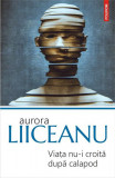 Viaţa nu-i croită după calapod - Paperback brosat - Aurora Liiceanu - Polirom