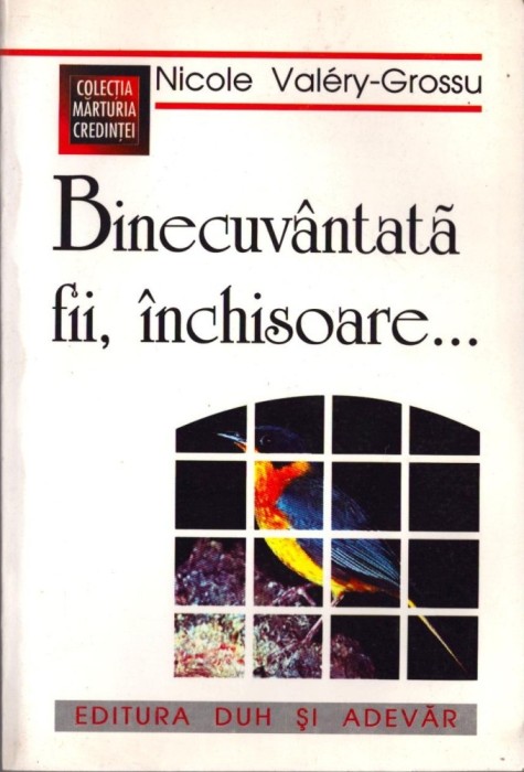 C8597N Binecuv&acirc;ntată fii, &icirc;nchisoare de Nicole Val&eacute;ry-Grossu, 1998
