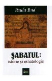 Sabatul: Istorie si eshatologie - Paula Bud