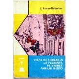 J. Lucas - Dubreton - Viata de fiecare la Florenta pe vremea familiei Medici - 106473