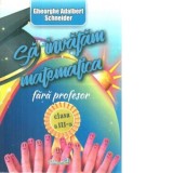 Sa invatam matematica fara profesor clasa a III-a