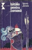 Batalia pentru Coroana de Varro Janos, Editura Kriterion 1981, Biblioteca Kriterion, Stare buna, Factura fiscala, Carti Rare
