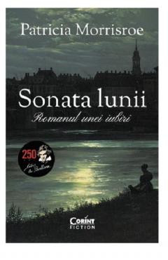 Sonata Lunii. Romanul Unei Iubiri, Patricia Morrisroe - Editura Corint foto