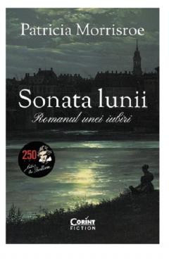 Sonata Lunii. Romanul Unei Iubiri, Patricia Morrisroe - Editura Corint