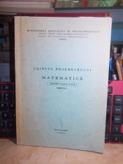 CAIETUL PROFESORULUI DE MATEMATICA_PENTRU CLASA A X-A : PARTEA I , CEPEIT , 1978 foto