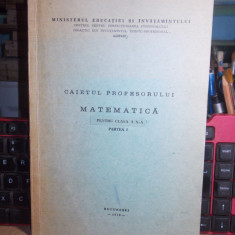 CAIETUL PROFESORULUI DE MATEMATICA_PENTRU CLASA A X-A : PARTEA I , CEPEIT , 1978