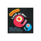 Moimoi--Look at Me!: Shapes, Colors, and Sounds That Will Soothe Your Crying Baby