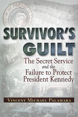 Survivor&amp;#039;s Guilt: The Secret Service and the Failure to Protect President Kennedy foto