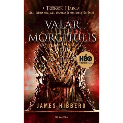 Valar Morghulis - A Tr&amp;oacute;nok harca k&amp;eacute;sz&amp;iacute;t&amp;eacute;s&amp;eacute;nek hivatalos, v&amp;aacute;gatlan &amp;eacute;s hihetetlen t&amp;ouml;rt&amp;eacute;nete - James Hibberd foto
