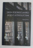 SREN KIERKEGARRD AND CATHOLICISM by HEINRICH ROSS , 1954 , REEDITATA ANII &#039; 2000