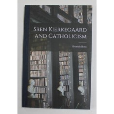 SREN KIERKEGARRD AND CATHOLICISM by HEINRICH ROSS , 1954 , REEDITATA ANII &#039; 2000