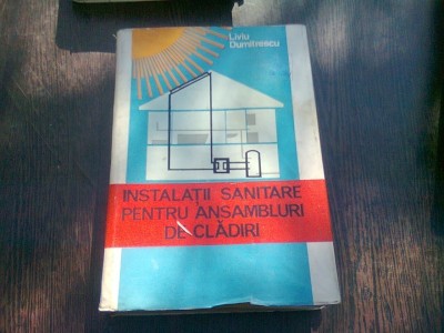 INSTALATII SANITARE PENTRU ANSAMBLURI DE CLADIRI - LIVIU DUMITRESCU foto