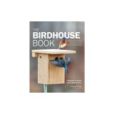 Audubon Birdhouse Book, Updated Edition: Building, Placing, and Maintaining Great Homes for Great Birds