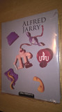 Alfred Jarry - Ubu (Editura Paralela 45, 2009)
