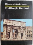 Civilizatie Italiana - George Lazarescu - Carte Istorie