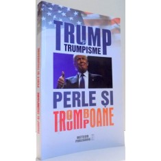 TRUMP SI TRUMPISME, PERLE SI TROMBOANE de DANIEL VOICEA , 2016