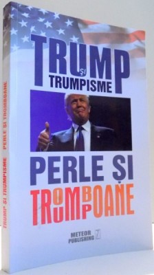 TRUMP SI TRUMPISME, PERLE SI TROMBOANE de DANIEL VOICEA , 2016 foto
