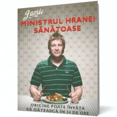Jamie, ministrul hranei sănătoase. Oricine poate învăţa să gătească în 24 de ore