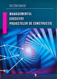 Cumpara ieftin Managementul executiei proiectelor de constructie - 2003 - Victor Hagiu (I303)
